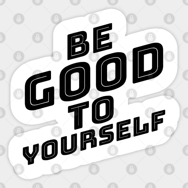 Be Good To Yourself. A Self Love, Self Confidence Quote. Sticker by That Cheeky Tee
